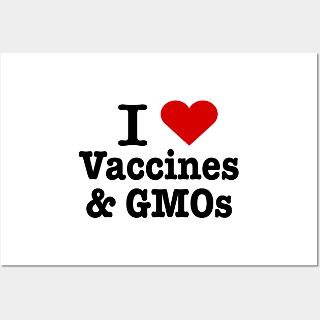 I love vaccines and GMOs Wall Art by ktmthrs